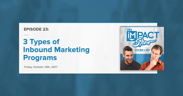 "3 Types of Inbound Marketing Programs" The IMPACT Show Ep. 23 [Show Notes]