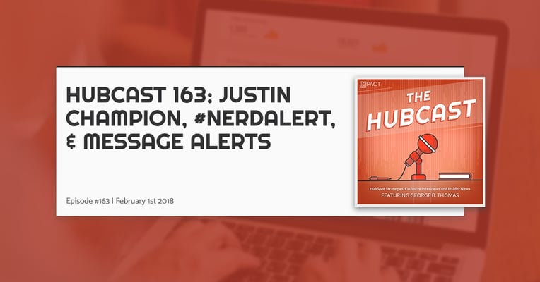 Hubcast 163: Justin Champion, #NerdAlert, & Message Alerts