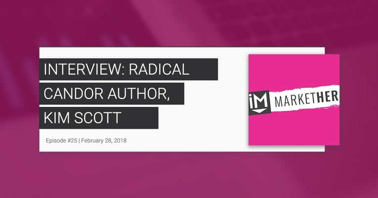 Book Club: Interview with Radical Candor Author, Kim Scott [MarketHer Ep. 25]