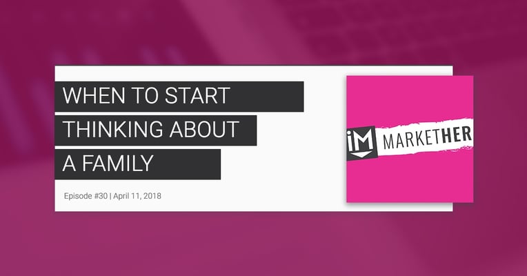 When to Think About Starting a Family (ft. RMACT's Courtney Paige) [MarketHer Ep. 30]