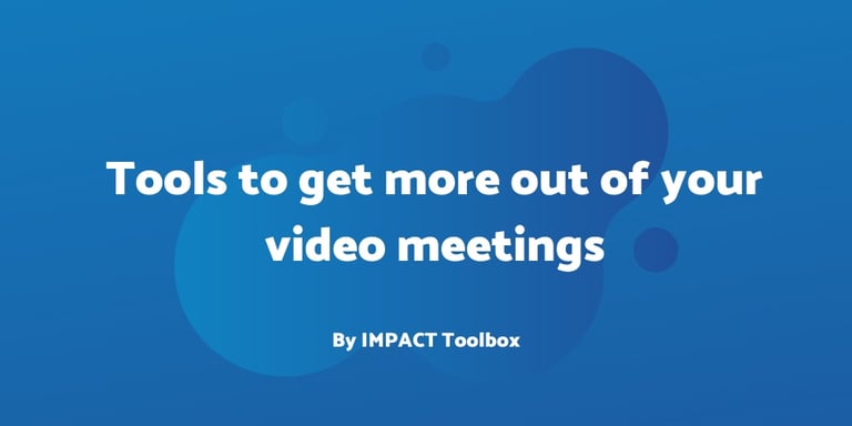 4 tools to get more out of your video meetings [IMPACT Toolbox April 2020]